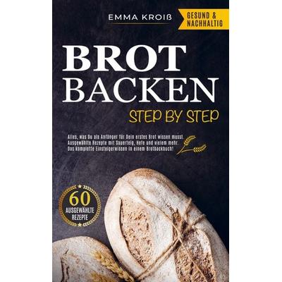 BROT BACKEN STEP BY STEP, Taschenbuch von Emma Kroiss, Bookmundo Direct, 978-3-9860107-1-3