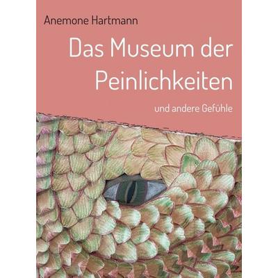Das Museum der Peinlichkeiten, Gebundene Ausgabe von Anemone Hartmann, Tredition, 978-3-347-12715-9