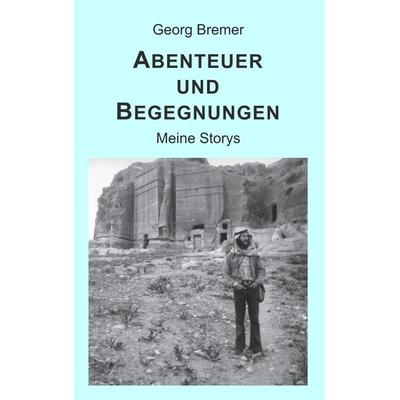 Abenteuer und Begegnungen, Taschenbuch von Georg Bremer, BoD – Books on Demand, 978-3-8423-7614-4