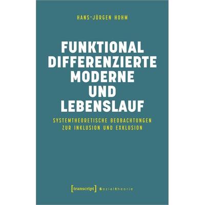 Funktional differenzierte Moderne und Lebenslauf, Taschenbuch von Hans-Jürgen Hohm, Transcript, 978-3-8376-6949-7