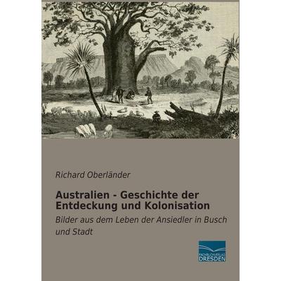 Australien - Geschichte der Entdeckung und Kolonisation, Taschenbuch von , Fachbuchverlag Dresden, 978-3-95692-623-5