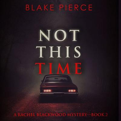 Not This Time (A Rachel Blackwood Suspense Thriller—Book Two) - Blake Pierce, Audio, 9781094331348