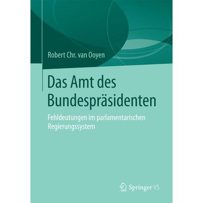 Das Amt des Bundespräsidenten, Taschenbuch von Robert Chr. van van Ooyen, Springer Fachmedien Wiesbaden GmbH, 978-3-658-09924-4
