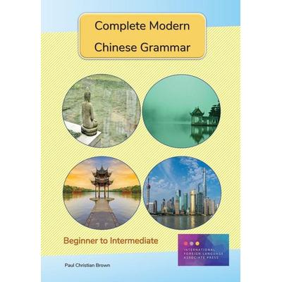 Complete Modern Chinese Grammar, Taschenbuch von Paul C. Brown, Paul Christian Brown, 978-1-909601-05-5