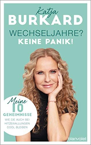 Katja Burkard - Wechseljahre? Keine Panik!: Meine 10 Geheimnisse, wie Sie auch bei Hitzewallungen cool bleiben - Preis vom 13.10.2026 11:25:28 h