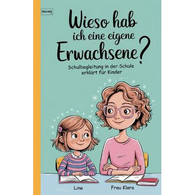 Schulbegleitung für Kinder erklärt, Taschenbuch von Pauliniq Books, Epubli, 978-3-8197-7776-9
