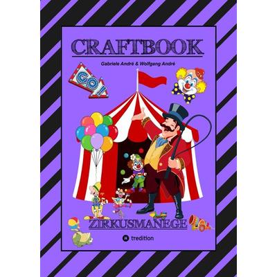 CRAFTBOOK - 100 SEITEN - MALEN - RÄTSEL - LUSTIGES ZIRKUSSPIEL - MANEGE FREI - TOLLE ARTISTEN - TIERE - ATTRAKTIONEN, Gebundene Ausgabe von Gabriele
