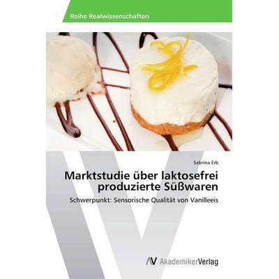Marktstudie über laktosefrei produzierte Süßwaren, Taschenbuch von Sabrina Erb, AV Akademikerverlag, 978-3-639-67635-8