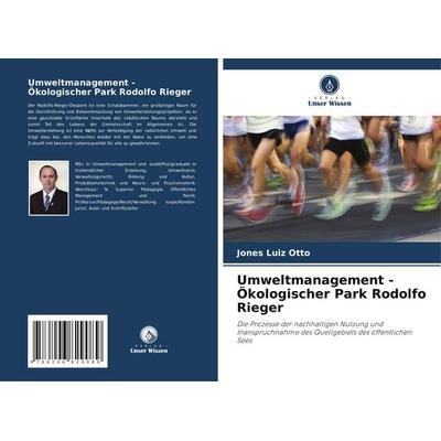 Otto, J: Umweltmanagement - Ökologischer Park Rodolfo Rieger, Taschenbuch von Jones Luiz Otto, Verlag Unser Wissen, 978-620-6-82908-9