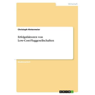 Erfolgsfaktoren von Low-Cost-Fluggesellschaften, Taschenbuch von Christoph Hintermeier, GRIN, 978-3-638-94152-5