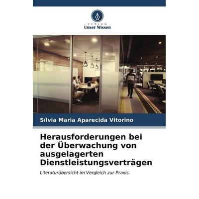 Herausforderungen bei der Überwachung von ausgelagerten Dienstleistungsverträgen, Taschenbuch von Sílvia Maria Aparecida Vitorino, Verlag Unser