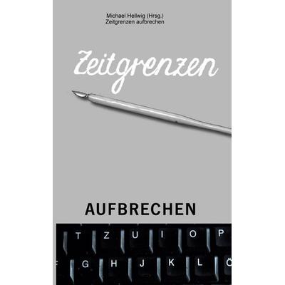 Zeitgrenzen aufbrechen, Taschenbuch von , BoD – Books on Demand, 978-3-7543-5691-3