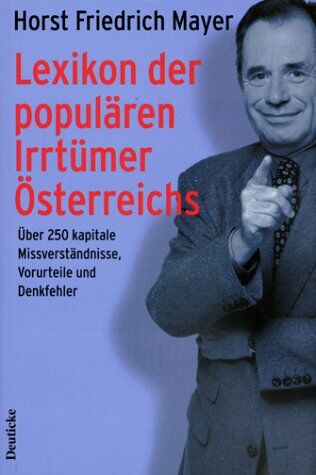 Mayer, Horst Friedrich - Lexikon der populären Irrtümer Österreichs: Über 250 kapitale Missverständnisse, Vorurteile und Denkfehler - Preis vom 30.09.2026 09:01:18 h