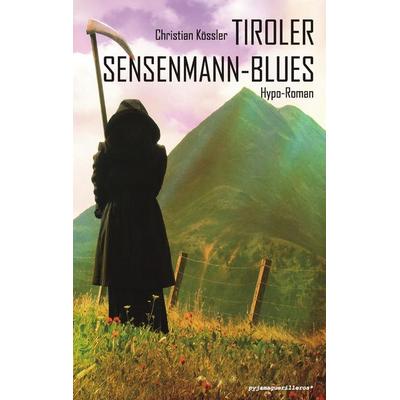 Tiroler Sensenmann-Blues, Taschenbuch von Christian Kössler, BoD - Books on Demand, 978-3-9503021-4-1