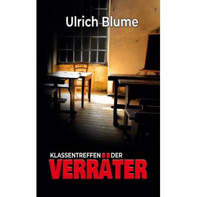 Klassentreffen der Verräter, Taschenbuch von Ulrich Blume, BoD – Books on Demand, 978-3-695-71534-3