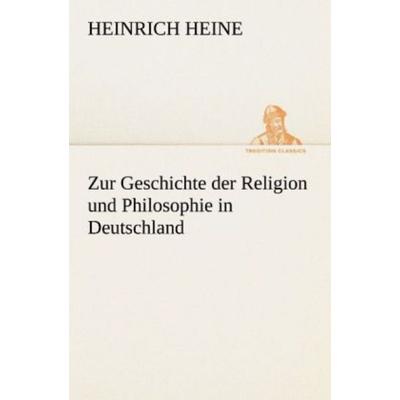 Zur Geschichte der Religion und Philosophie in Deutschland, Taschenbuch von Heinrich Heine, Tredition, 978-3-8424-9048-2