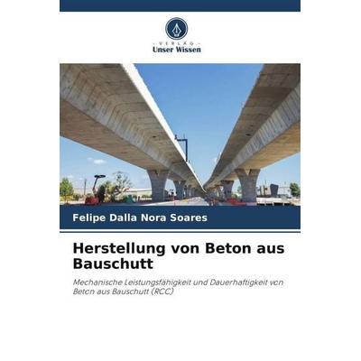 Herstellung von Beton aus Bauschutt, Taschenbuch von Felipe Dalla Nora Soares, Verlag Unser Wissen, 978-620-6-43443-6