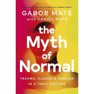Maté, G: Myth of Normal, Gebundene Ausgabe von Gabor Maté,Daniel Maté, Vermilion