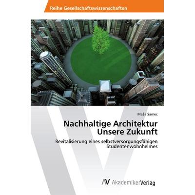 Nachhaltige Architektur Unsere Zukunft, Taschenbuch von Ma¿a Samec, AV Akademikerverlag, 978-3-330-50969-6