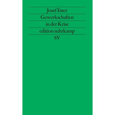 Gewerkschaften in der Krise, Taschenbuch von Josef Esser, Suhrkamp, 978-3-518-11131-4