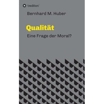 Qualität, Taschenbuch von Bernhard M. Huber, Tredition, 978-3-7439-1455-1