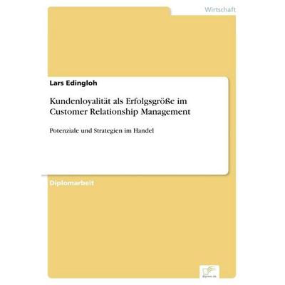 Kundenloyalität als Erfolgsgröße im Customer Relationship Management, Taschenbuch von Lars Edingloh, GRIN, 978-3-8386-8210-5