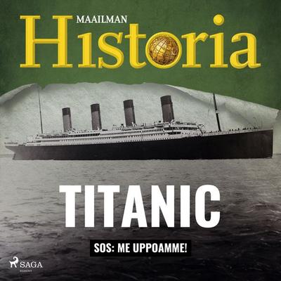 Titanic: SOS: Me uppoamme! - Maailman historia, Audio, 9788727105185