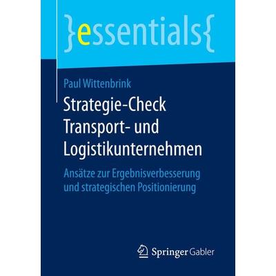 Strategie-Check Transport- und Logistikunternehmen, Taschenbuch von Paul Wittenbrink, Springer Fachmedien Wiesbaden GmbH, 978-3-658-14335-0