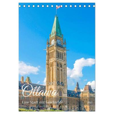 Ottawa - Eine Stadt mit Geschichte (Tischkalender 2027 DIN A5 hoch), CALVENDO Monatskalender