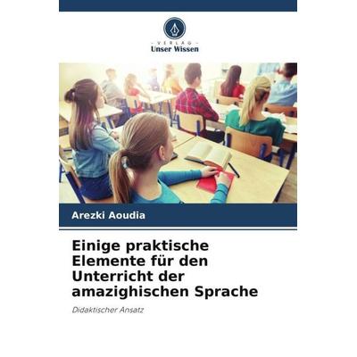 Einige praktische Elemente für den Unterricht der amazighischen Sprache, Taschenbuch von Arezki Aoudia, Verlag Unser Wissen, 978-620-5-90216-5