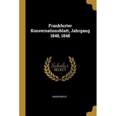 Frankfurter Konversationsblatt, Jahrgang 1848, 1848, Taschenbuch von Anonymous, Creative Media Partners, LLC, 978-0-341-51326-1