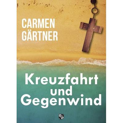 Kreuzfahrt und Gegenwind, Paperback von Carmen Gärtner, Bernardus Verlag, 978-3-8107-0341-5