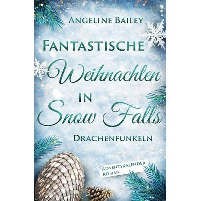 Fantastische Weihnachten in Snow Falls: Drachenfunkeln, Taschenbuch von Angeline Bailey, Epubli, 978-3-565-05042-0