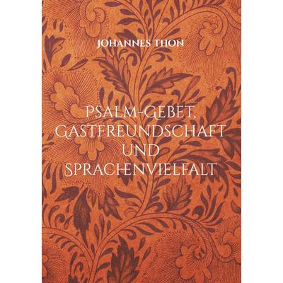Psalm-Gebet, Gastfreundschaft und Sprachenvielfalt, Taschenbuch von Johannes Thon, BoD – Books on Demand, 978-3-7534-9734-1