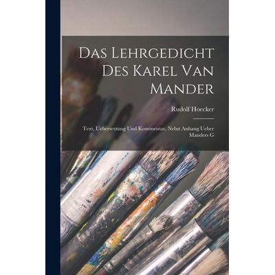 Das Lehrgedicht des Karel van Mander; Text, Uebersetzung und Kommentar, nebst Anhang ueber Manders G, Taschenbuch von Rudolf Hoecker, Legare Street