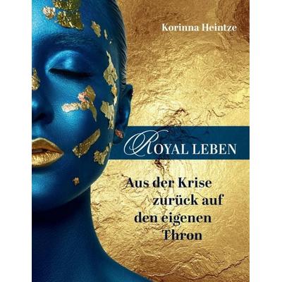 ROYAL LEBEN, Taschenbuch von Korinna Heintze, Tredition, 978-3-347-27076-3