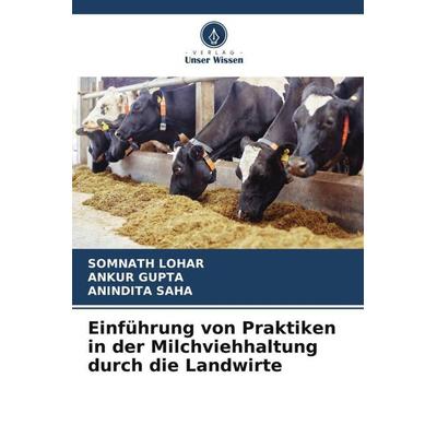 Einführung von Praktiken in der Milchviehhaltung durch die Landwirte, Taschenbuch von Somnath Lohar,Ankur Gupta,Anindita Saha, Verlag Unser Wissen,