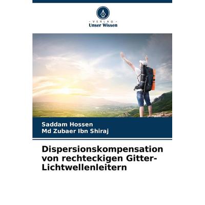 Dispersionskompensation von rechteckigen Gitter-Lichtwellenleitern, Taschenbuch von Saddam Hossen,Md Zubaer Ibn Shiraj, Verlag Unser Wissen,
