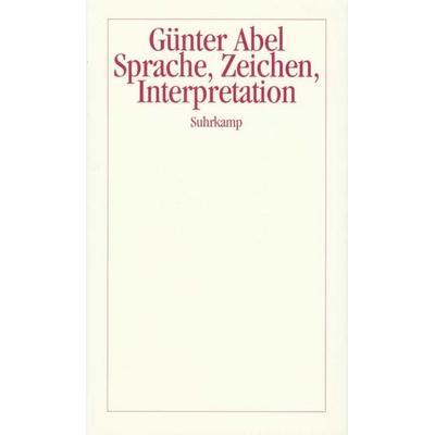Sprache, Zeichen, Interpretation, Gebundene Ausgabe von Günter Abel, Suhrkamp, 978-3-518-58282-4