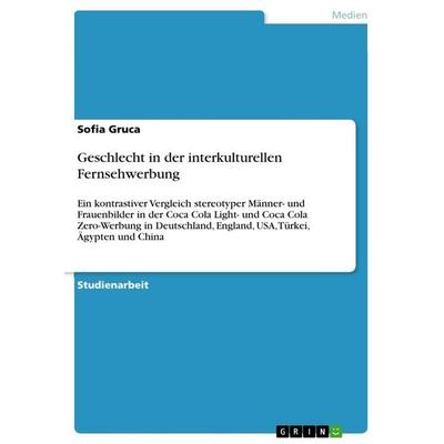 Geschlecht in der interkulturellen Fernsehwerbung, Taschenbuch von Sofia Gruca, GRIN, 978-3-656-57669-3