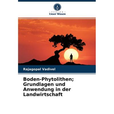 Boden-Phytolithen; Grundlagen und Anwendung in der Landwirtschaft, Taschenbuch von Rajagopal Vadivel, Verlag Unser Wissen, 978-620-3-80700-4