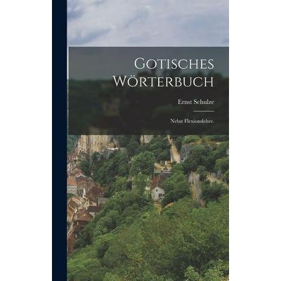 Gotisches Wörterbuch, Gebundene Ausgabe von Ernst Schulze, Legare Street Press, 978-1-01-674840-7