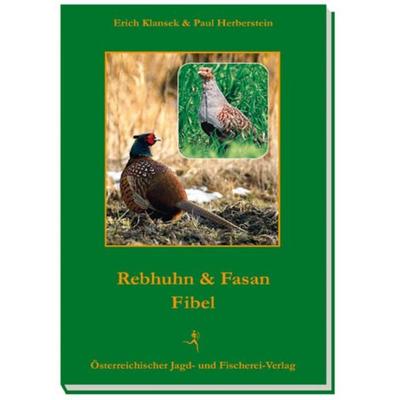 Rebhuhn- und Fasanen-Fibel, Taschenbuch von Erich Klansek,Paul Herberstein, Österreichischer Jagd- u. Fischerei-Vlg, 978-3-85208-132-8