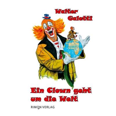 Ein Clown geht um die Welt, Taschenbuch von Walter Galetti, BoD - Books on Demand, 978-3-910786-02-8