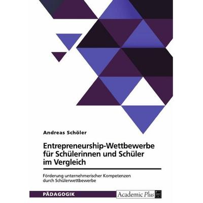 Entrepreneurship-Wettbewerbe für Schülerinnen und Schüler im Vergleich, Taschenbuch von Andreas Schöler, GRIN, 978-3-389-13590-7