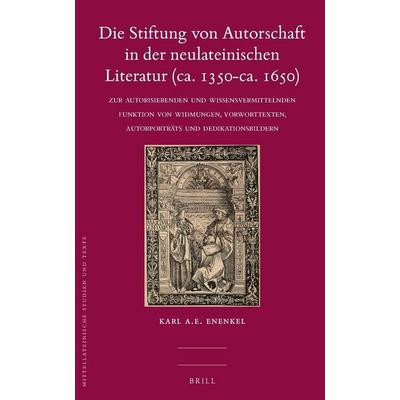 Die Stiftung von Autorschaft in der neulateinischen Literatur (ca. 1350-ca. 1650), Gebundene Ausgabe von Karl A. E. Enenkel, Brill, 978-90-04-27694-9