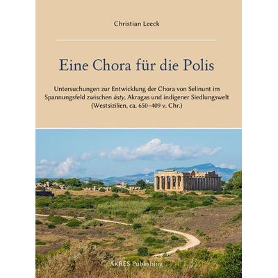 Eine Chora für die Polis, Gebundene Ausgabe von Christian Leeck, AKRES Publishing e.K., 978-3-910347-61-8