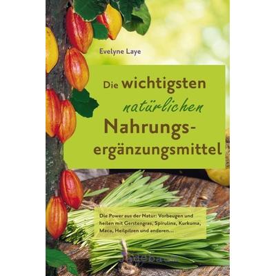Die wichtigsten natürlichen Nahrungsergänzungsmittel, Taschenbuch von Evelyne Laye, Jadebaum Verlag, 978-3-948116-01-9