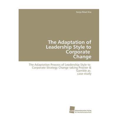 The Adaptation of Leadership Style to Corporate Change, Taschenbuch von Sonja Rösel Kiss, Südwestdeutscher Verlag für Hochschulschriften,