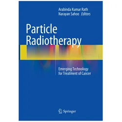 Particle Radiotherapy, Fachbücher von Arabinda Kumar Rath, Narayan Sahoo
